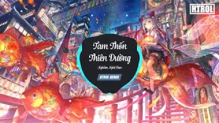 Tam Thốn Thiên Đường ( Htrol Remix ) - Bộ Bộ Kinh Tâm OST