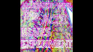 Alligator Wine - The Acid Blues Experiment (2014) [Full Album]