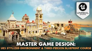 Master Game Design: UE5 Stylized Environment & Third-Person Blueprint Course