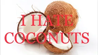 I HATE COCONUTS SO MUCH