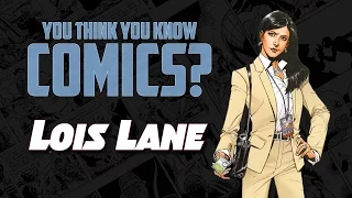 Lois Lane - You Think You Know Comics?