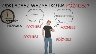 Odkładanie na później - Jak szybko i łatwo pozbyć się prokrastynacji