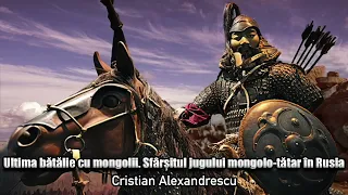 Ultima Batalie Cu Mongolii * Sfarsitul Jugului Mongolo-Tatar In Rusia