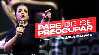 Camila Barros - Viva o sobrenatural de Deus | Pare de se preocupar - CN Alphaville