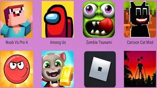 Noob Vs Pro 4,Cartoon Cat Mod,Siren Head Granny,Roblox,Tom Run,Red Ball 4,Zombie Tsunami,Among Us