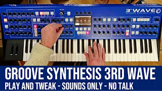 Groove Synthesis 3rd Wave - Play and Tweak - No Talk - All my favorite Patches - A dream come true.