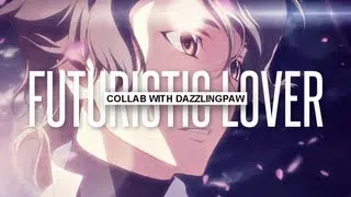 Futuristic Lover | AMV [ft. DazzlingPaw]