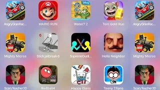 AngryGranRacing,ScaryTeacher,StickJailbreak6,SupremeDuelist,TomRun,Water?2,Hello Neighbor,HappyGlass