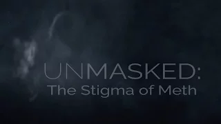 Unmasked: The Stigma of Meth (Official Documentary)