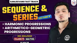 SEQUENCE AND SERIES CLASS 11 | HARMONIC PROGRESSIONS, ARITHMETIC-GEOMETRIC PROGRESSIONS | BY MSM SIR