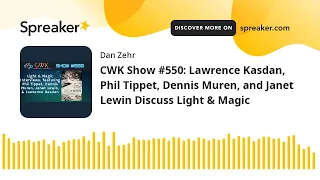 CWK Show #550: Lawrence Kasdan, Phil Tippet, Dennis Muren, and Janet Lewin Discuss Light & Magic