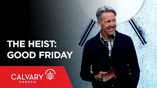 The Heist: Good Friday - John 13:1-5 - Skip Heitzig