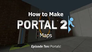 How to Make Portal 2 Maps - Ep10: Portals!