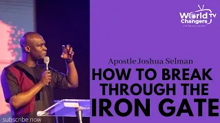 HOW TO BREAK THE IRON GATES || APOSTLE JOSHUA SELMAN
