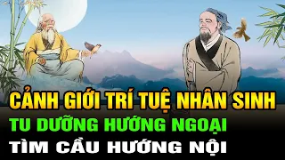 Cảnh giới sống Trí tuệ Nhân sinh Đỉnh cao: Tu dưỡng hướng ngoại, tìm cầu hướng nội