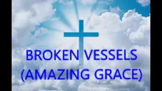 Broken Vessels (Amazing Grace) - Piano Instrumental With Lyrics