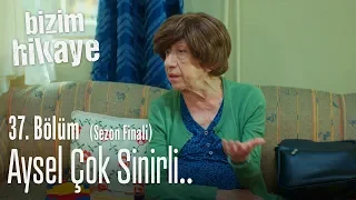 Aysel çok sinirli.. - Bizim Hikaye 37. Bölüm (Sezon Finali)