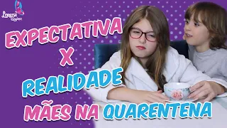 EXPECTATIVA X REALIDADE - MÃES NA QUARENTENA