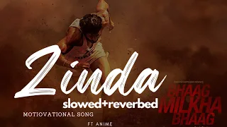 zinda | slowed+reverbed |  Bhaag Milkha Bhaag | Farhan Akhtar | ft Anime