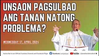 "Unsaon pagsulbad ang tanan natong problema?"- 04/17/2024 Misa ni Fr. Ciano Ubod sa SVFP.