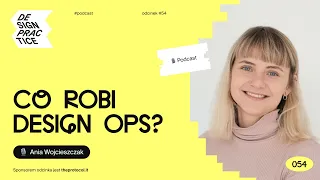 054: Co robi DesignOps? | Ania Wojcieszczak