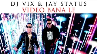 VIDEO BANA LE - OFFICIAL VIDEO - DJ VIX  & JAY STATUS  (2018)