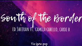 South of the Border - Ed Sheeran ft. Camila Cabello , Cardi b