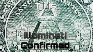 Tji is Illuminati Confirmed