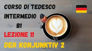 Corso di TEDESCO intermedio (B1): Lezione 11 – DER KONJUNKTIV 2