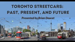 Trolleyology: Toronto Streetcars: Past, Present, and Future