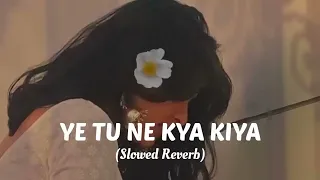 Ye Tune Kya Kiya ||slowed and reverb ||slowed reverb songs || #trending #songs #oldsong #lofisong