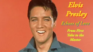 Elvis Presley - Echoes of Love - From First Take to the Master