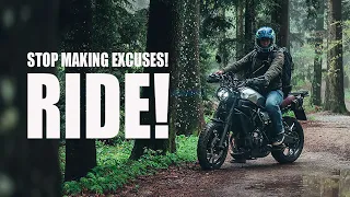 No Excuses! Just go out and RIDE!