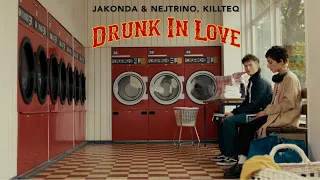 JAKONDA & NEJTRINO, KILLTEQ - Drunk In Love