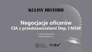 NEGOCJACJE OFICERÓW CIA Z PRZEDSTAWICIELAMI DEP. I MSW – cykl Kulisy historii odc. 100