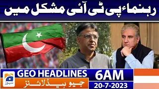 Geo News Headlines 6 AM | PTI leaders in trouble | 20 July 2023