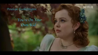 Penelope Featherington | You're On Your Own, Kid