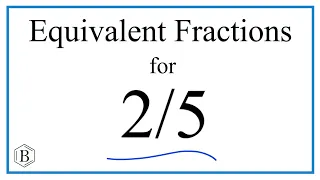 How to Find Equivalent Fractions for  2/5