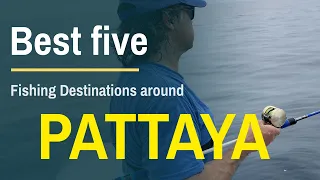 Best five fishing destinations around PATTAYA, THAILAND