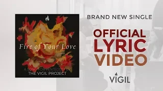 The Vigil Project - Fire of Your Love (feat. Greg & Lizzy) [LYRIC VIDEO]