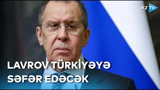 Sergey Lavrov Türkiyəyə səfər edəcək - DETALLAR