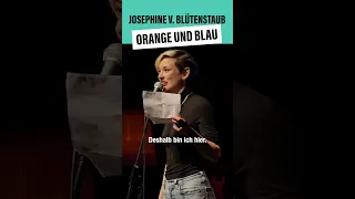 Josephine von Blütenstaub - Orange und Blau #poetryslam #feminismus #gewaltgegenfrauen #depression