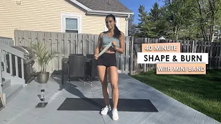 40 Minute Shape & Burn Mini Band Workout at home | No Repeat | Calorie Burn
