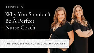 Ep 17: Why You Shouldn't Be A Perfect Nurse Coach