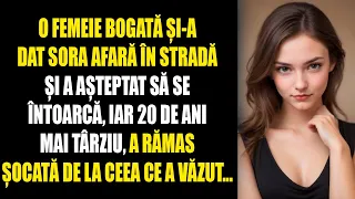 O femeie bogată și-a dat sora afară în stradă și a așteptat să se întoarcă, iar 20 de ani mai târziu