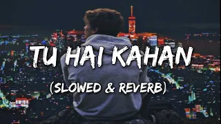 Chaal chal tu apni me tujhe pehchan lunga (Slowed + Reverb) Lyrics | Tu Hai Kahan |