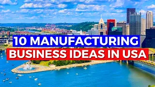 Top 10 Manufacturing business ideas in United States 2024