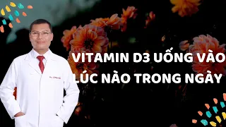 VITAMIN D3 UỐNG VÀO LÚC NÀO TRONG NGÀY THÌ HIỆU QUẢ? TƯ VẤN TỪ BÁC SĨ