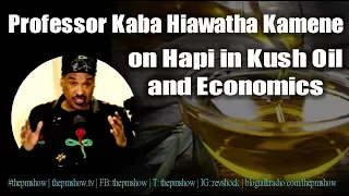 Professor Kaba Hiawatha Kamene on Hapi in Kush Oil and Economics