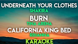 UNDERNEATH YOUR CLOTHES - SHAKIRA | BURN - TINA ARENA | CALIFORNIA KING BED - RIHANNA  (KARAOKE)